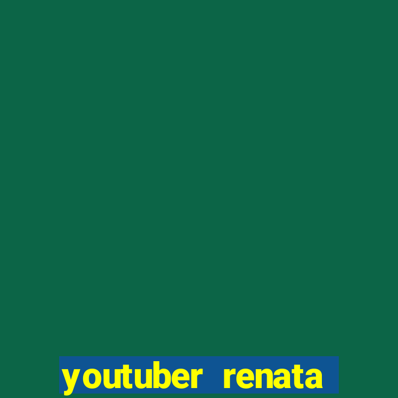 youtuber renata santos nua